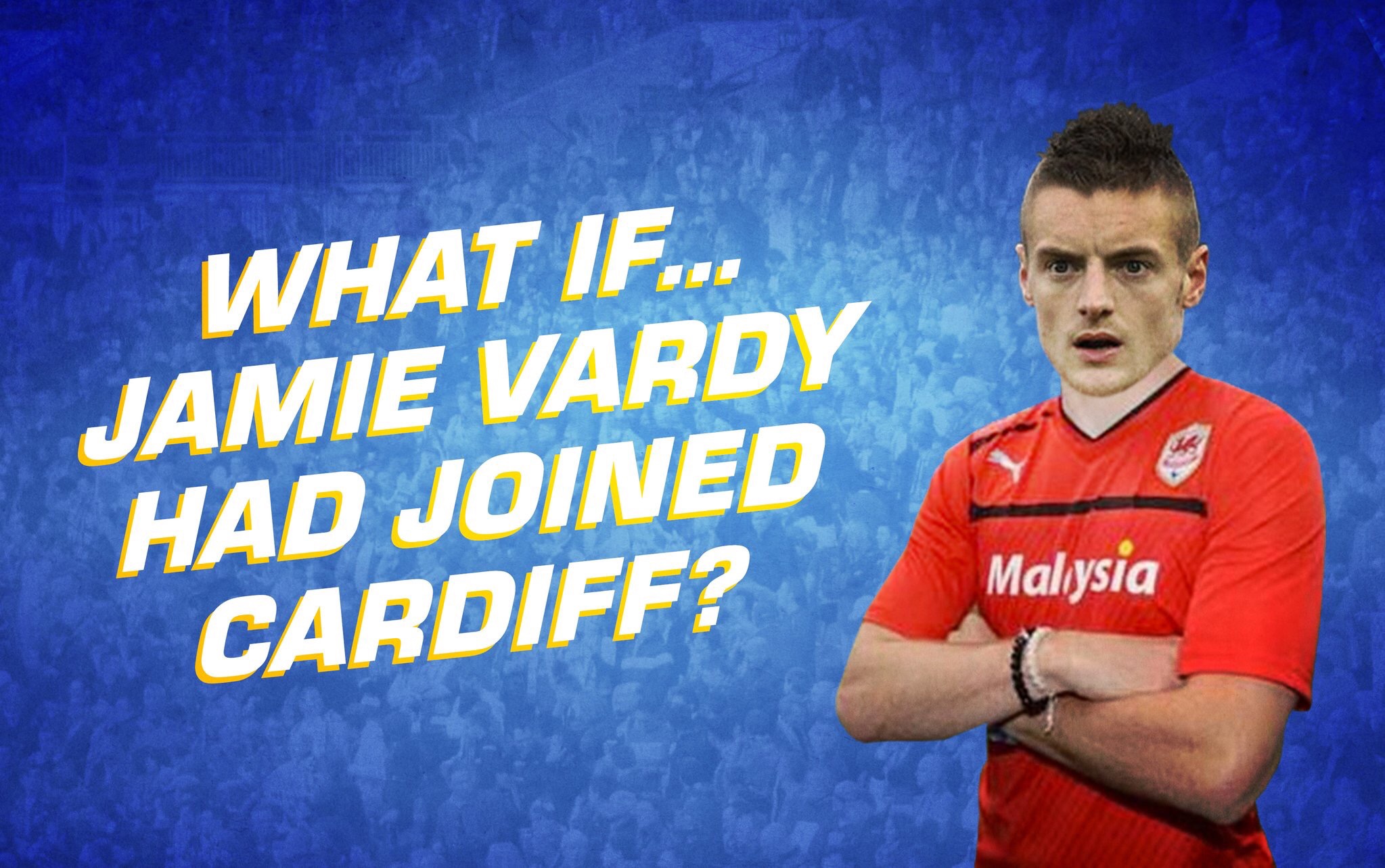 What if… Jamie Vardy had joined Cardiff