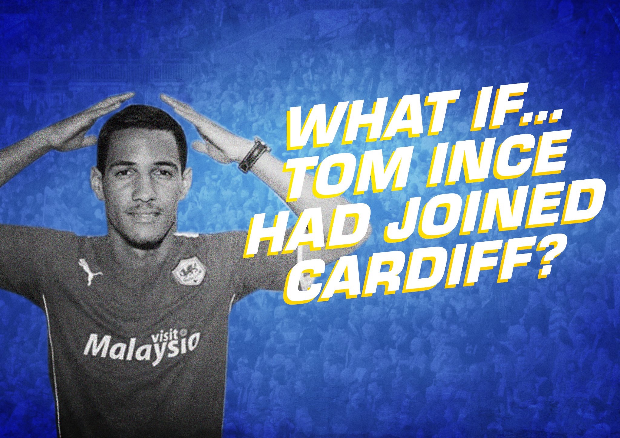 What if… Tom Ince had joined Cardiff?